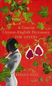 A Concise Chinese-English Dictionary for Lovers by Guo, Xiaolu
