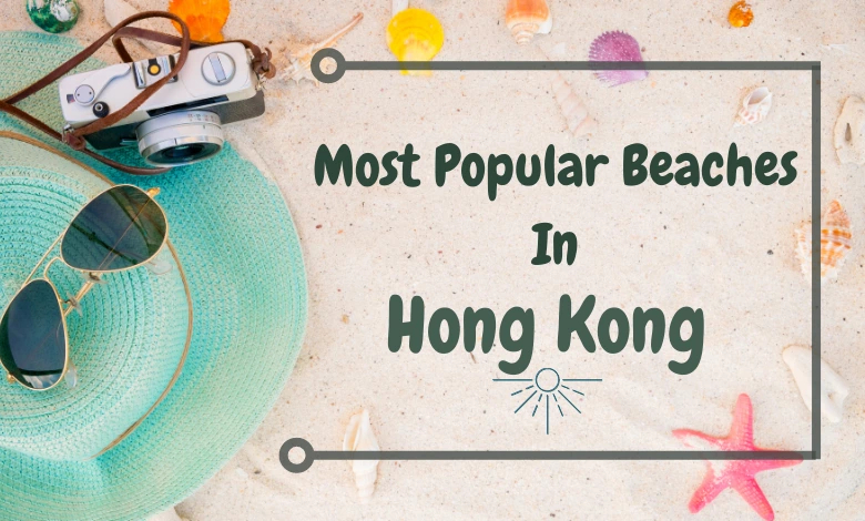 11 Most Popular Beaches in Hong Kong for Weekend Getaways