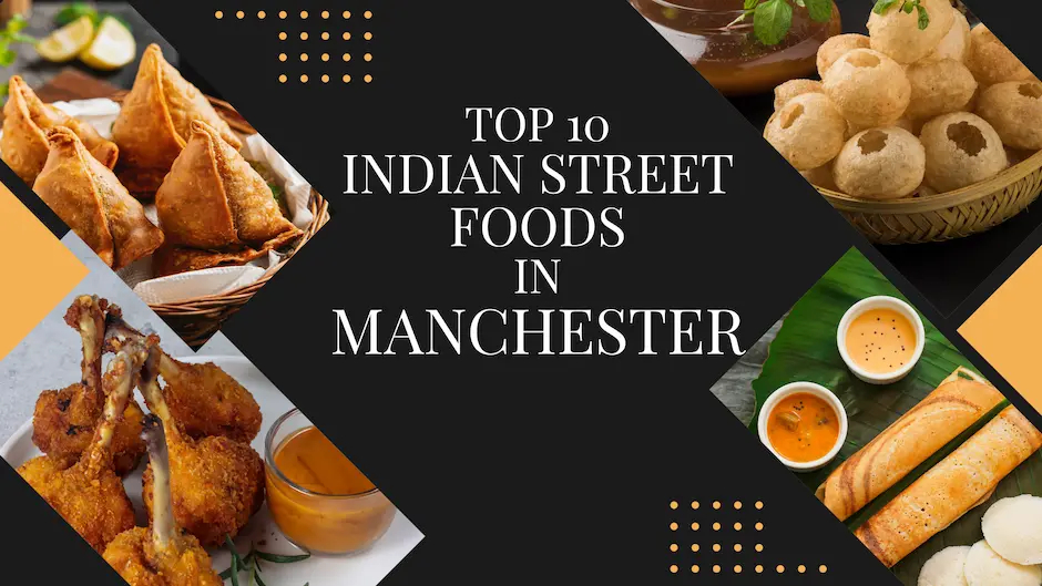 Top 10 Must try Indian Street Foods in Manchester