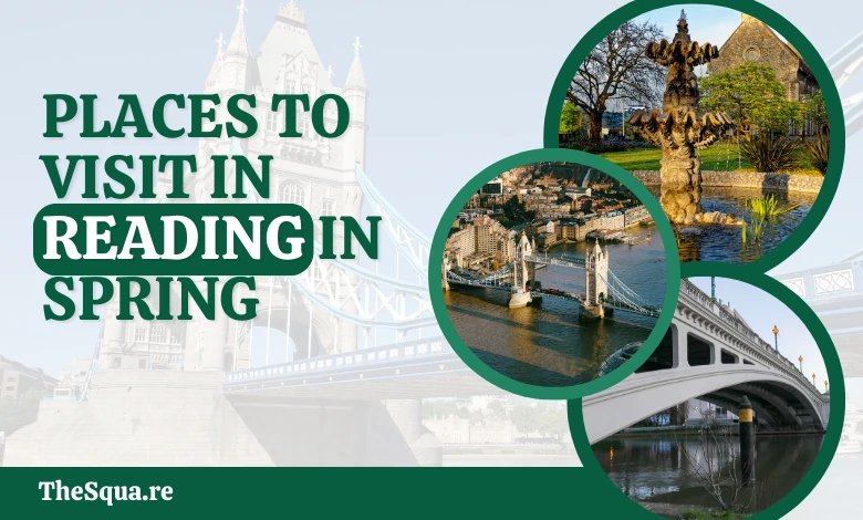 Places to Visit in Reading in Spring