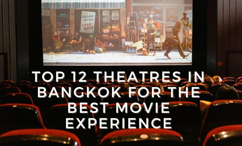 Top 12 Theatres in Bangkok for the Best Movie Experience
