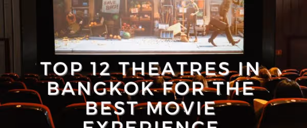 Top 12 Theatres in Bangkok for the Best Movie Experience