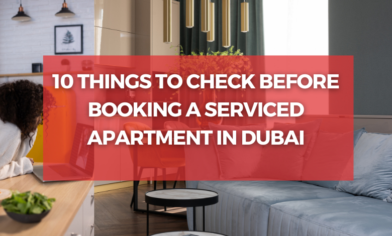 10 Things to Check Before Booking a Serviced Apartment in Dubai