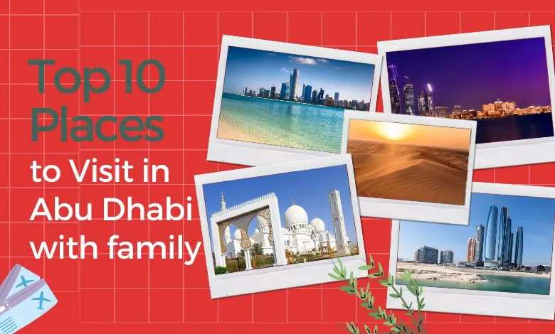 Top 10 places to visit in Abu Dhabi with family