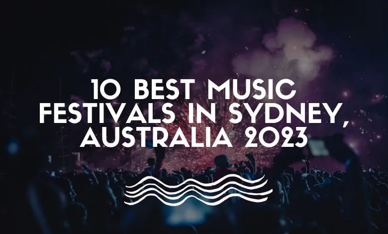 10 Best Music Festivals in Sydney, Australia 2023
