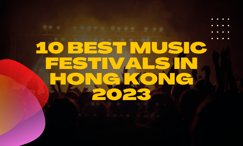 10 Best Music Festivals in Hong Kong 2023