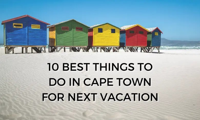 10 Best Things To Do In Cape Town For Next Vacation