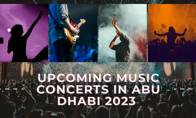 Unveiling the Spectacular Lineup: Upcoming Music Concerts in Abu Dhabi 2023