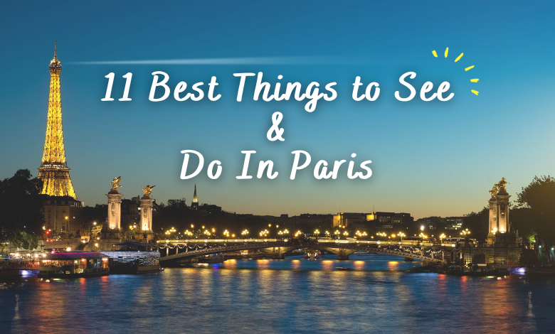 11 Best Things to See & Do In Paris