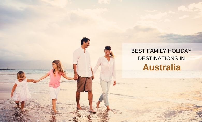 11 Best Family Holiday Destinations in Australia