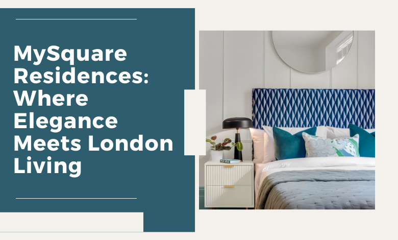 MySquare Residences: Where Elegance Meets London Living