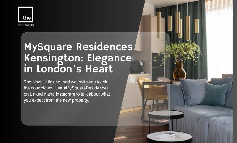 MySquare Residences Kensington: Elegance Redefined in the Heart of London