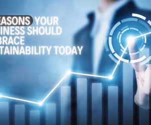Top Reasons Why Your Business Needs To Embrace Sustainability
