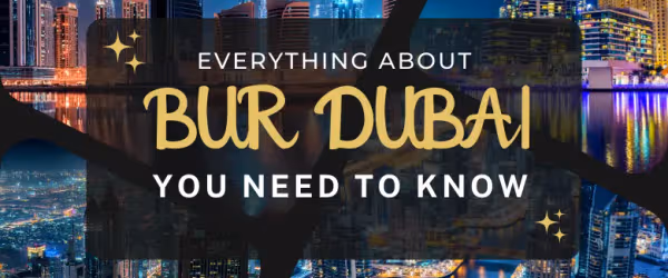 Everything about Bur Dubai you need to know