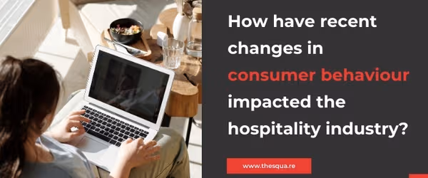 How have recent changes in consumer behaviour impacted the hospitality industry?