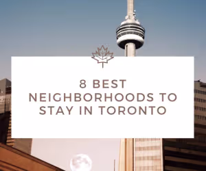 8 Best Neighborhoods to Stay in Toronto