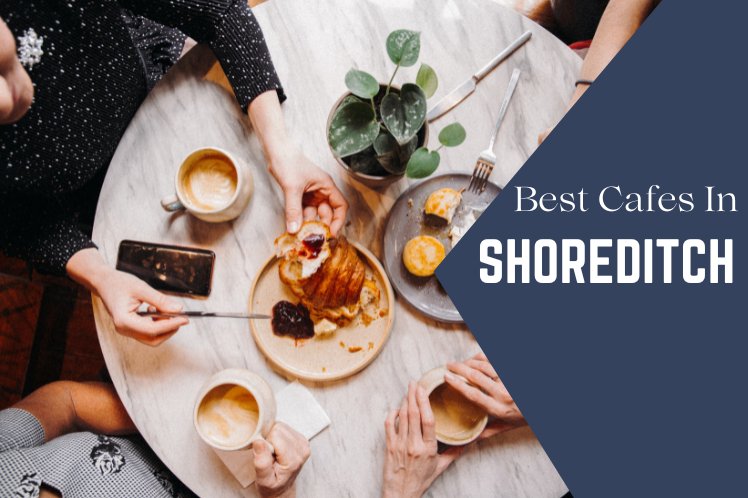 Best Cafes in Shoreditch Blog