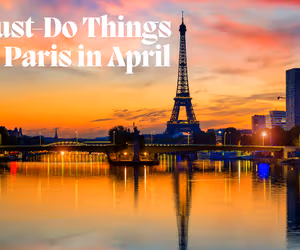 Must Do Things in Paris in April